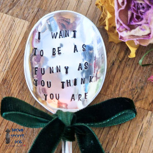 'I want to be as funny as you think you are' Prosecco Spoon